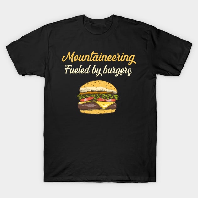 Mountaineering Fueled By Burgers - Mountaineer Mountaineers Canyon Canyons Climbing Climb Climber Climbers Canyoneering Canyoning Bouldering Abseiling Trekking Mountain Mountains T-Shirt by blakelan128